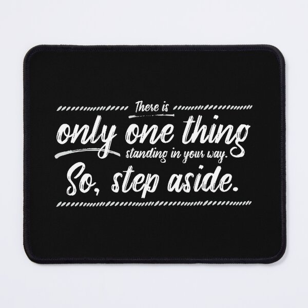Item preview, There Is Only One Thing Standing In Your Way. So, Step Aside. designed and sold by ZoollGraphics.