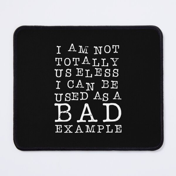 Item preview, I Am Not Totally Useless. I Can Be Used As A Bad Example. designed and sold by ZoollGraphics.