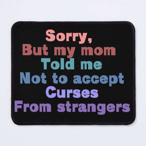 Item preview, Sorry but my mom told me not to accept curses from strangers designed and sold by Tayter3.