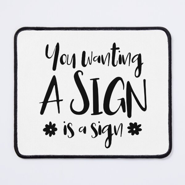 Item preview, You Wanting A Sign Is A Sign. designed and sold by ZoollGraphics.