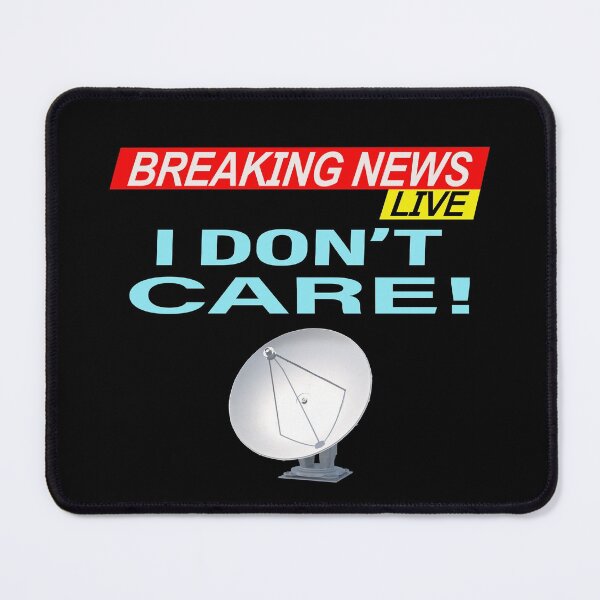 Item preview, Breaking News I Don't Care  designed and sold by david parry.