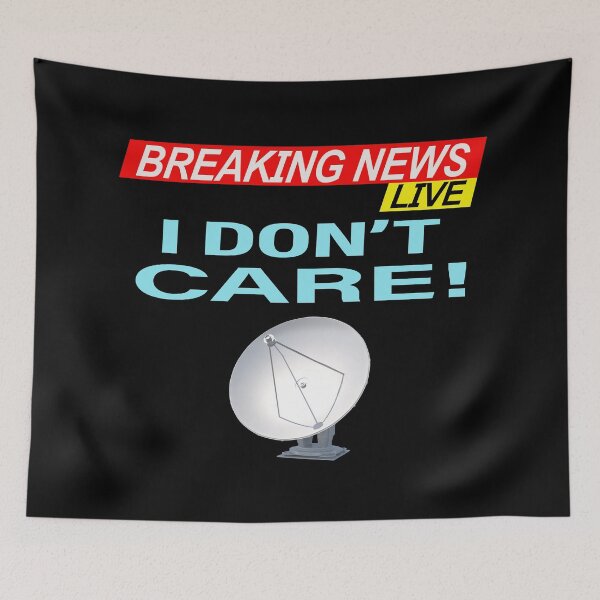 Item preview, Breaking News I Don't Care  designed and sold by david parry.