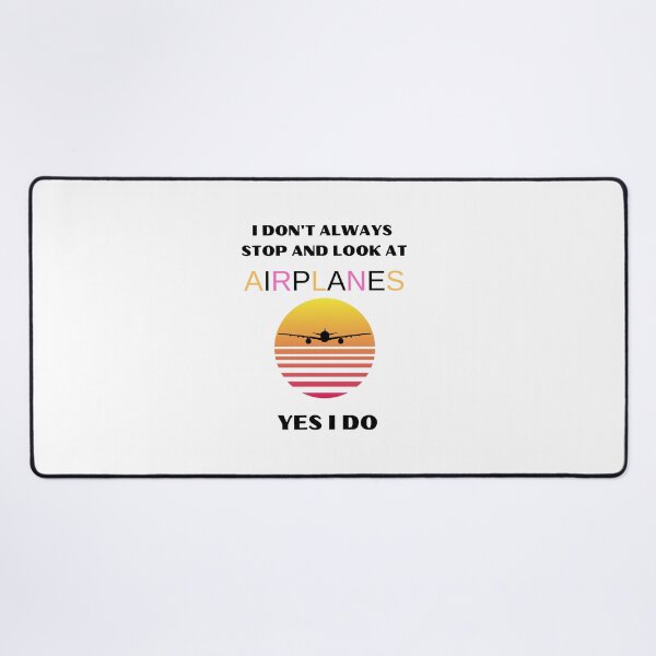 Item preview, I Don't Always Stop And Look At Airplanes  Yes I Do Essential Design - Birthday or Christmas Gift For Airplane Lovers For Pilots For Cabin Crew Members For Best Friends designed and sold by Harmonystore.