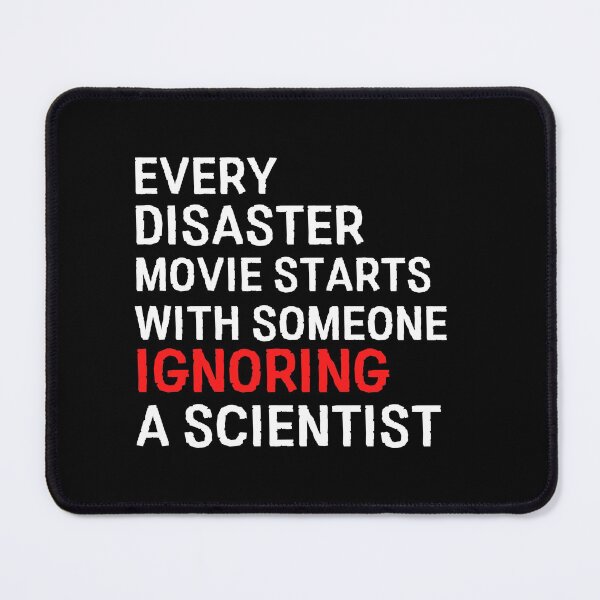 Item preview, Every Disaster Movie Starts With Someone Ignoring Scientist designed and sold by Davestre Designs.