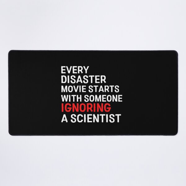 Item preview, Every Disaster Movie Starts With Someone Ignoring Scientist designed and sold by Davestre Designs.