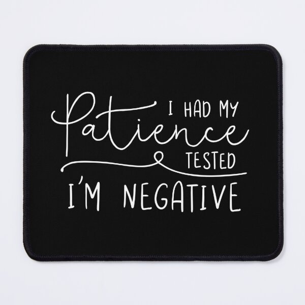 Item preview, I Had My Patience Tested. I'm Negative. designed and sold by ZoollGraphics.