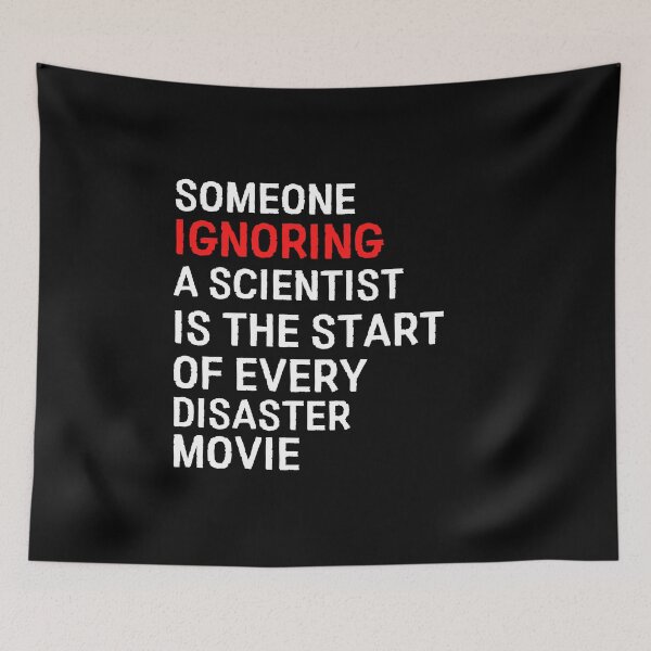 Item preview, Someone Ignoring A Scientist Is the Start Of Every Disaster Movie designed and sold by Davestre.