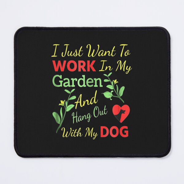 Item preview, I Just Want To Work In My Garden And Hang Out With My Dog designed and sold by JudithPre11.