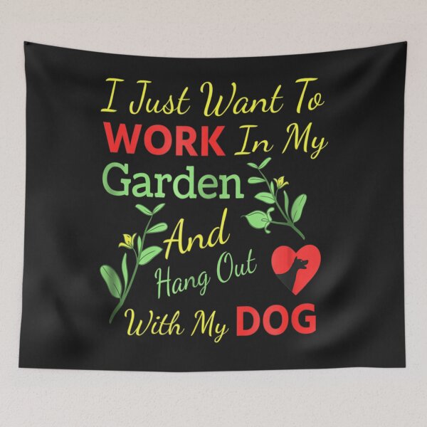 Item preview, I Just Want To Work In My Garden And Hang Out With My Dog designed and sold by JudithPre11.
