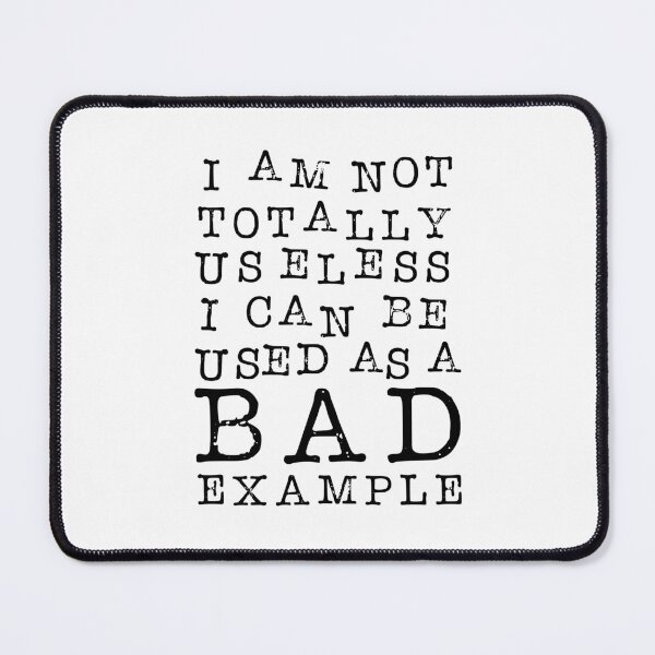 Item preview, I Am Not Totally Useless. I Can Be Used As A Bad Example. designed and sold by ZoollGraphics.