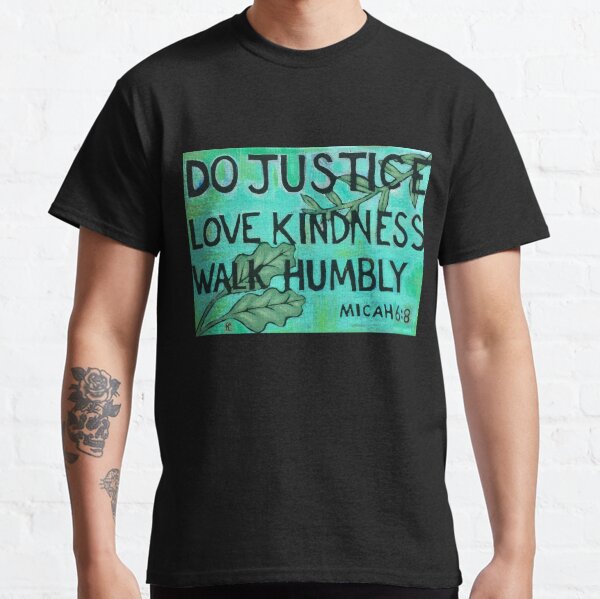 Do Justice Love Kindness Walk Humbly (Painting) Classic T-Shirt