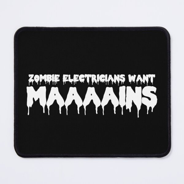 Item preview, Zombie Electricians Want Maaaains designed and sold by Good-Looking Corpse.