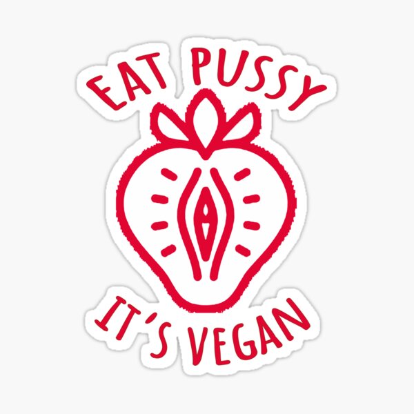 Eat Pussy Its Vegan Sticker By Atooxi Redbubble