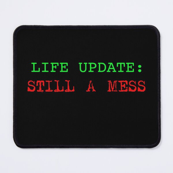 Item preview, Life Update Still A Mess designed and sold by JEMILLERDESIGNS.
