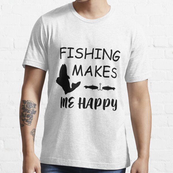 Fishing Makes Me Happy Gifts & Merchandise for Sale