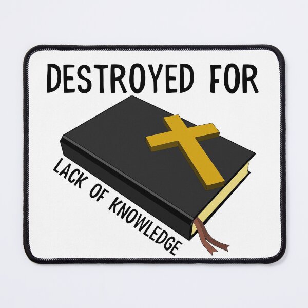 Item preview, DESTROYED FOR LACK OF KNOWLEDGE designed and sold by wildwhimsical.