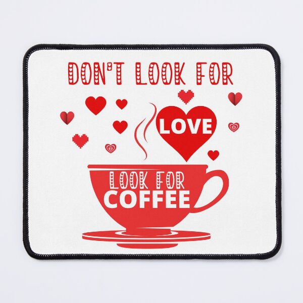 Item preview, DON'T LOOK FOR LOVE LOOK FOR COFFEE designed and sold by wildwhimsical.