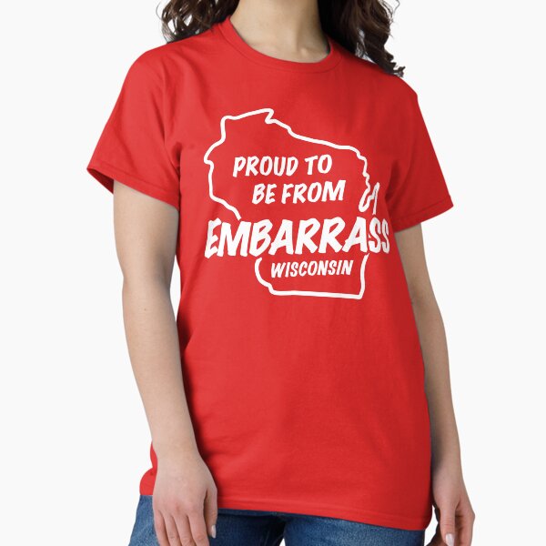 Item preview, Proud to be from Embarrass Wisconsin designed and sold by gstrehlow2011.