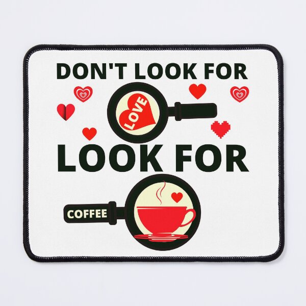 Item preview, DON'T LOOK FOR LOVE LOOK FOR COFFEE designed and sold by wildwhimsical.