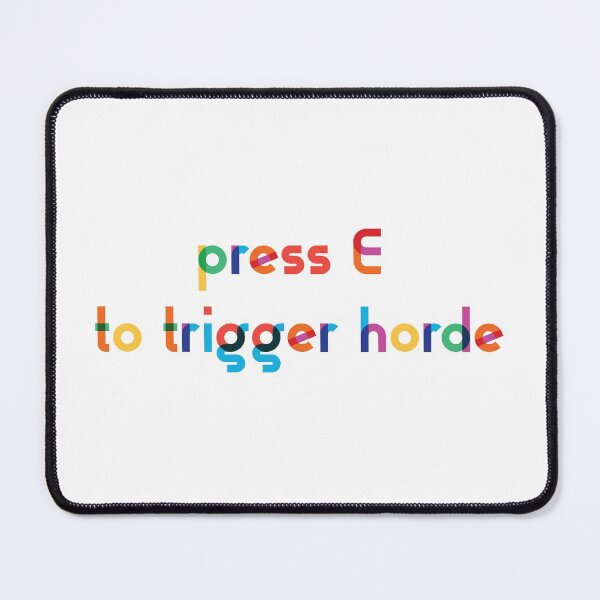 Item preview, press E to trigger horde - Aliens Fireteam Elite Funny designed and sold by Benjamin Daniel.