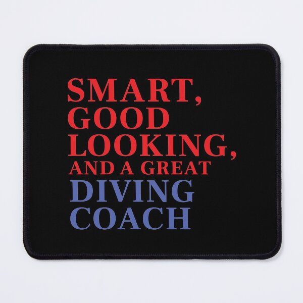 Item preview, Smart, Good Looking, and a Great Diving Coach designed and sold by FiaFiaPress.