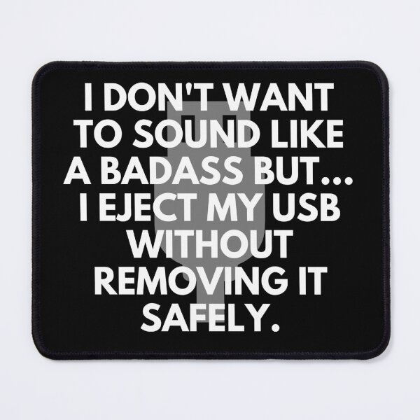 Item preview, I don't wanna sound like a badass, but I eject my USB without removing it safely designed and sold by GionaSophia.