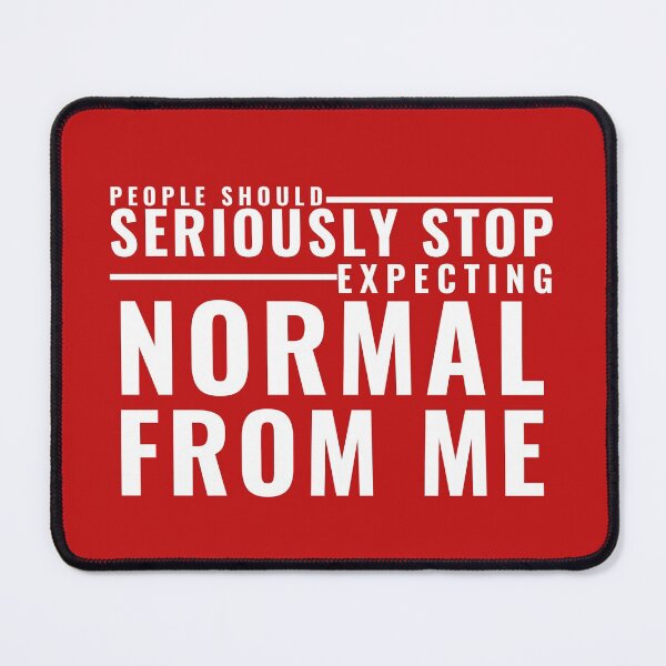 Item preview, PEOPLE SHOULD SERIOUSLY STOP EXPECTING NORMAL FROM ME designed and sold by wildwhimsical.