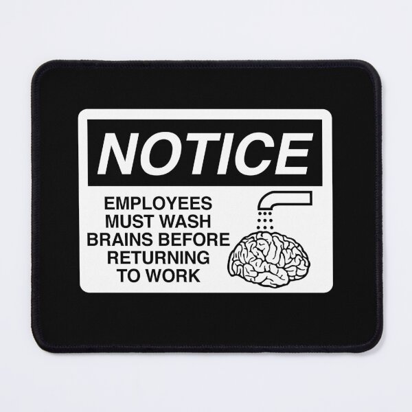 Item preview, Employees Must Wash Brains Before Returning To Work designed and sold by twHistory.