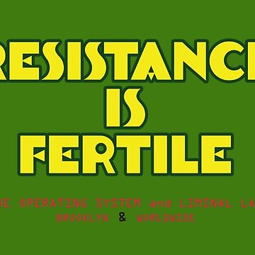 Artwork thumbnail, RESISTANCE IS FERTILE - OS & LL CLASSIC HOUSE MERCH by The Operating System & Liminal Lab