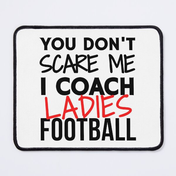 Item preview, You don't scare me I coach ladies football designed and sold by TheGreenGoat.