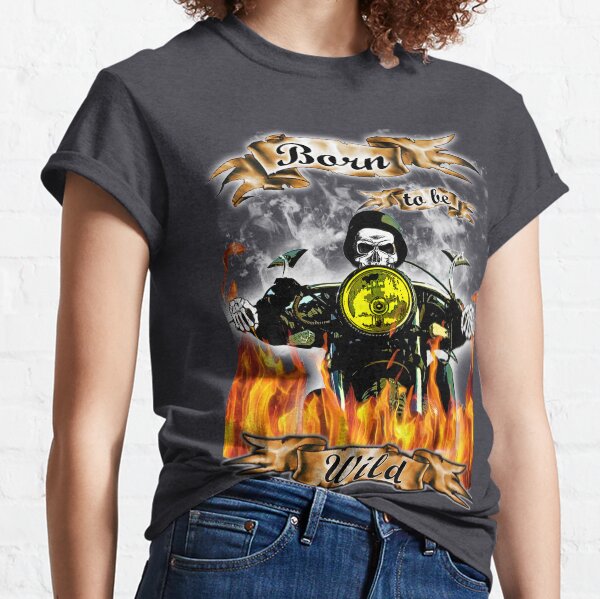 Born to be wild Classic T-Shirt