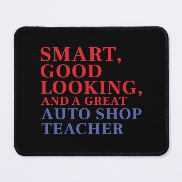Item preview, Smart, Good Looking, and a Great AUTO SHOP TEACHER designed and sold by FiaFiaPress.
