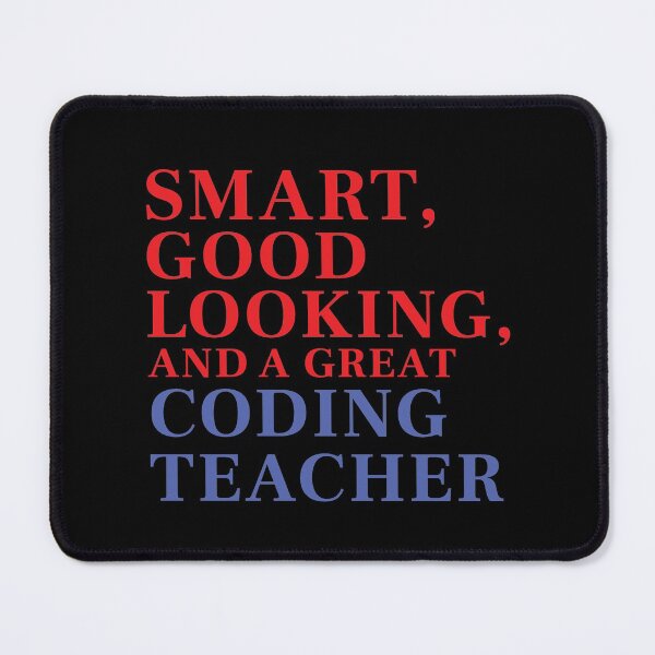 Item preview, Smart, Good Looking, and a Great CODING TEACHER designed and sold by FiaFiaPress.