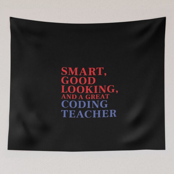 Item preview, Smart, Good Looking, and a Great CODING TEACHER designed and sold by FiaFiaPress.