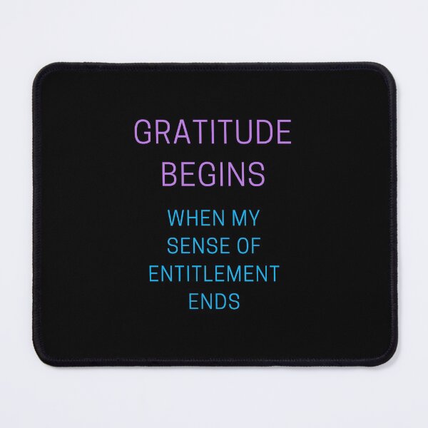 Item preview, gratitude begins when my sense of entitlement ends designed and sold by Inspirationmotivation.
