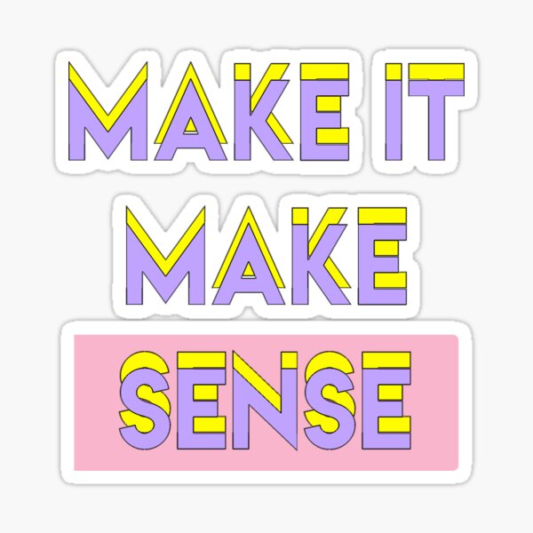 "Make It Make Sense" Sticker for Sale by restlessbear | Redbubble