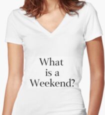 What Is a Weekend? Women's Fitted V-Neck T-Shirt