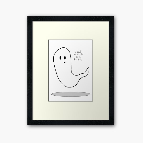 I dont mean to be a Bother Ghost Framed Art Print