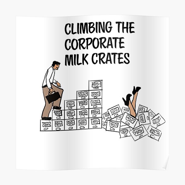 "Climbing the corporate milk crates" Poster for Sale by RickPostCo