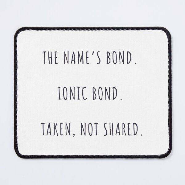 Item preview, The Name's Bond. Ionic Bond. Taken, Not Shared.  designed and sold by Sci-Ninja-Blog.
