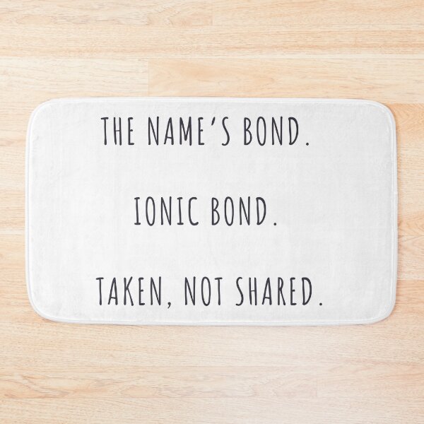 Item preview, The Name's Bond. Ionic Bond. Taken, Not Shared.  designed and sold by Sci-Ninja-Blog.