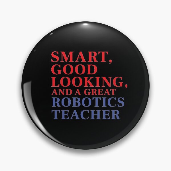 Item preview, Smart, Good Looking, and a Great ROBOTICS TEACHER designed and sold by FiaFiaPress.