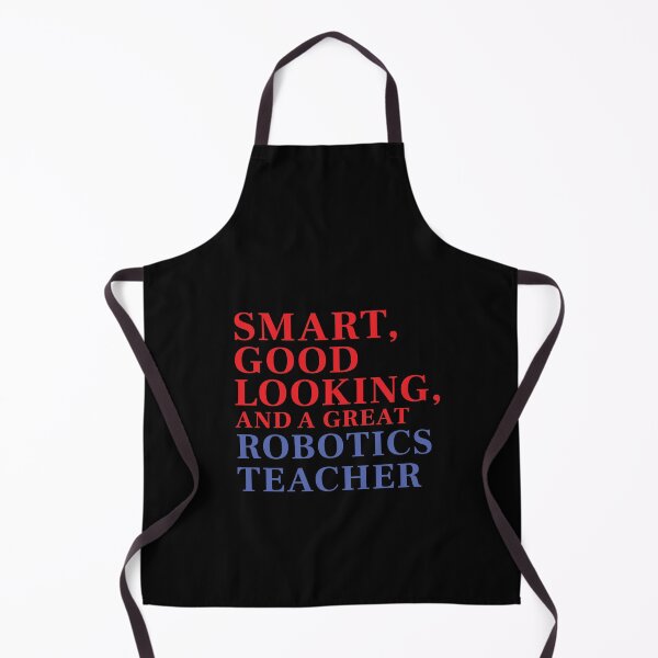 Item preview, Smart, Good Looking, and a Great ROBOTICS TEACHER designed and sold by FiaFiaPress.