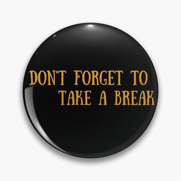 Item preview, Don't forget to  take a break designed and sold by spsantosDESIGN.