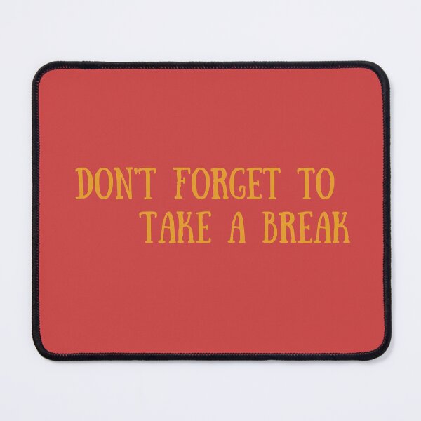 Item preview, Don't forget to take a break designed and sold by spsantosDESIGN.