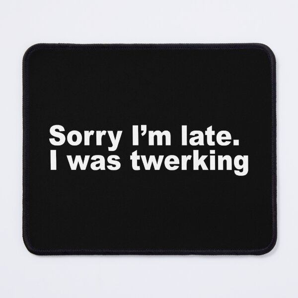 Item preview, Sorry I'm late. I was twerking (white version) designed and sold by Diversity-illus.