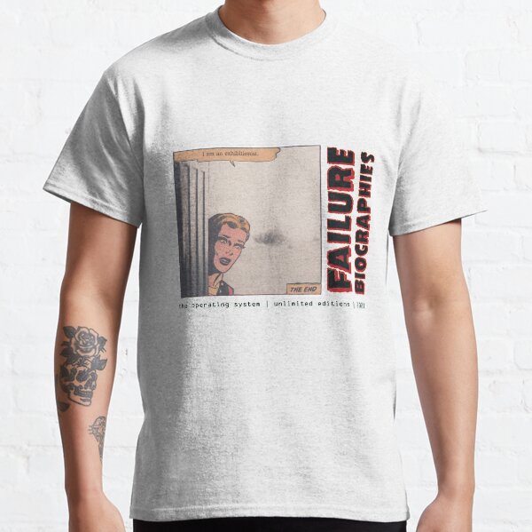 FAILURE BIOGRAPHIES : "I am an exhibitionist." Classic T-Shirt