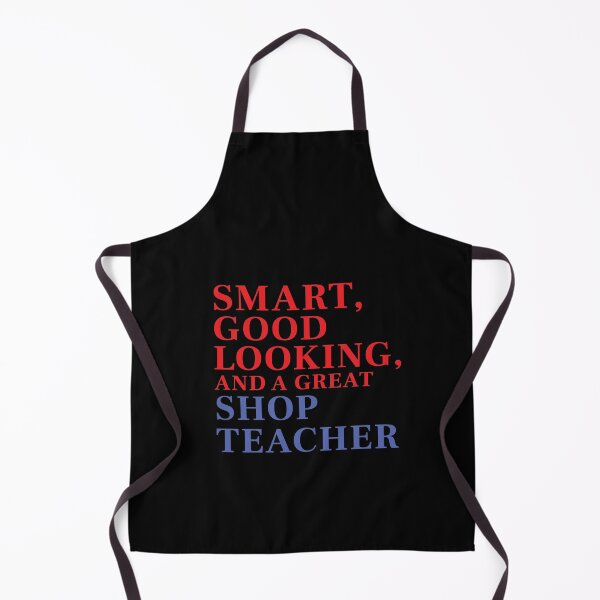 Item preview, Smart, Good Looking, and a Great SHOP TEACHER designed and sold by FiaFiaPress.
