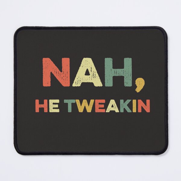 Item preview, Nah He Tweakin #NahHeTweakin Funny Meme Slang Pop Culture designed and sold by gkao.