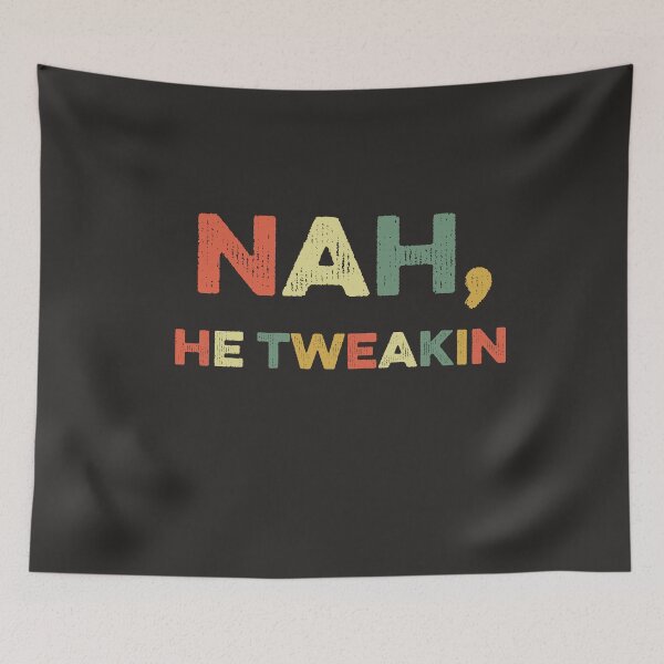 Item preview, Nah He Tweakin #NahHeTweakin Funny Meme Slang Pop Culture designed and sold by gkao.